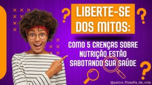 Read more about the article Liberte-se dos Mitos: Como 5 Crenças Sobre Nutrição Estão Sabotando Sua Saúde