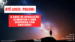 Read more about the article ATÉ LOGO, PALOW: 8 ANOS DE REVOLUÇÃO ALIMENTAR E UMA DESPEDIDA COM GRATIDÃO